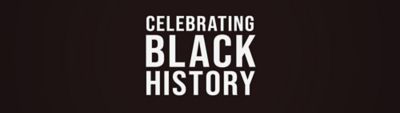 CELEBRATING BLACK HISTORY