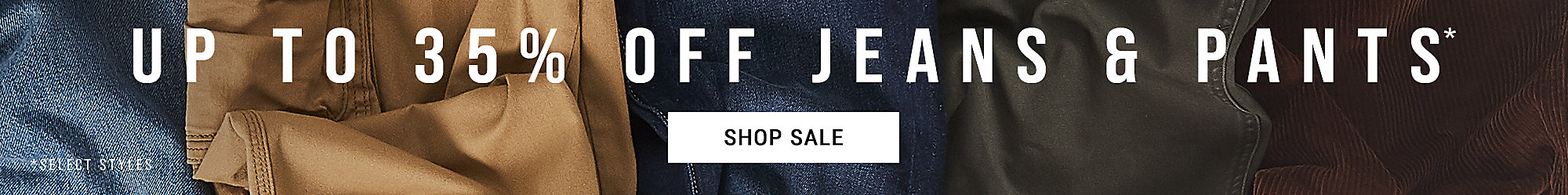 Up To 35% Off Jeans & Pants*