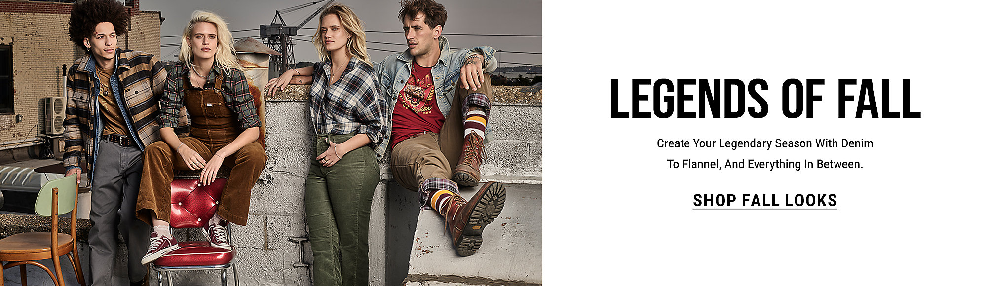Legends of Fall: Create your legendary season with denim to flannel, and everything in between.